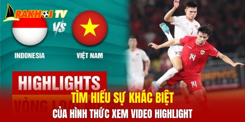 Tìm hiểu sự khác biệt của hình thức xem video highlight