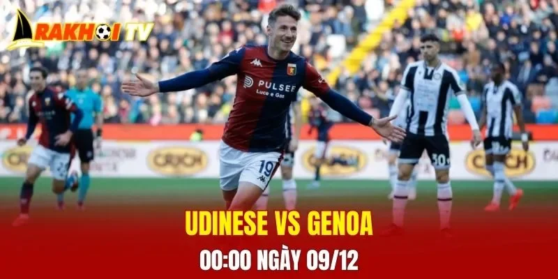 Cuộc chạm trán Udinese vs Genoa 00:00 ngày 09/12 hứa hẹn mang đến nhiều điều bất ngờ.