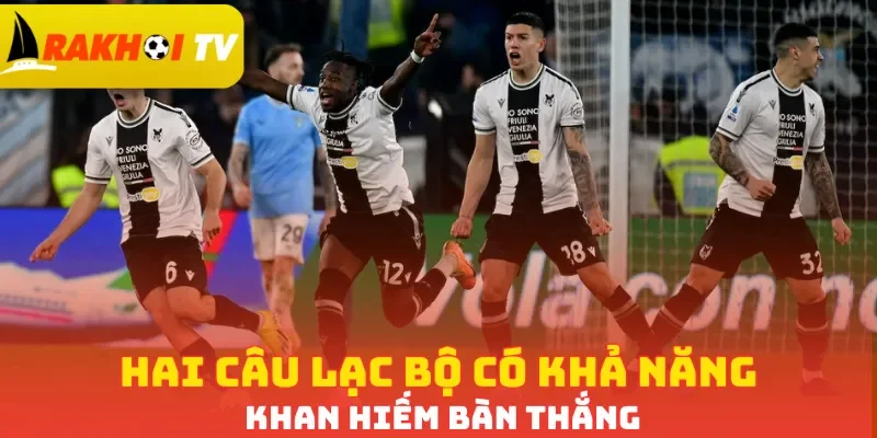Hai câu lạc bộ có khả năng khan hiếm bàn thắng