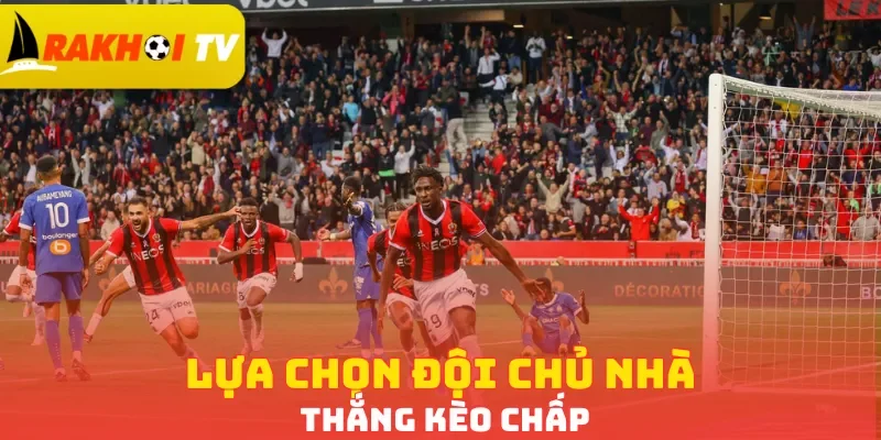 Lựa chọn đội chủ nhà thắng kèo chấp