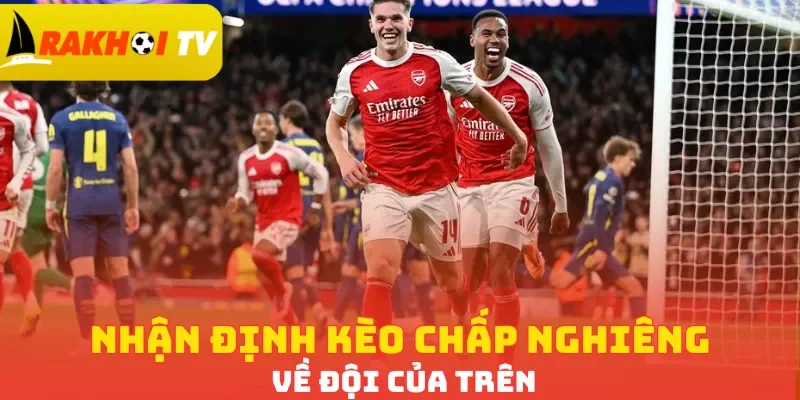 Nhận định kèo chấp nghiêng về đội của trên