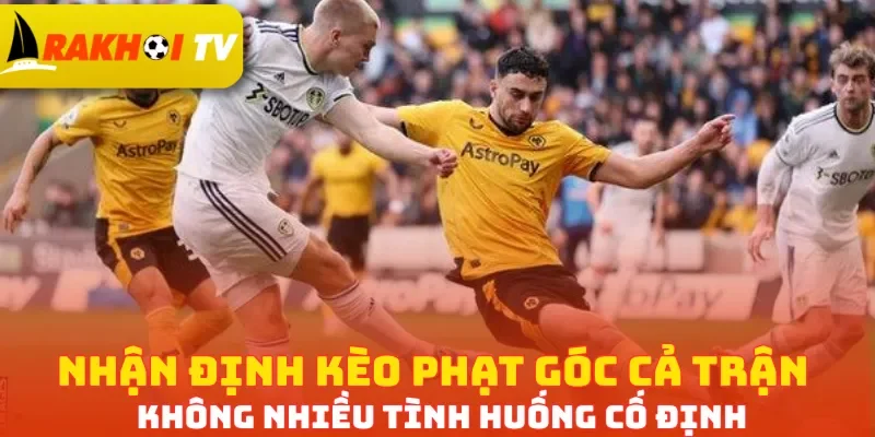 Nhận định kèo phạt góc cả trận không nhiều tình huống cố định