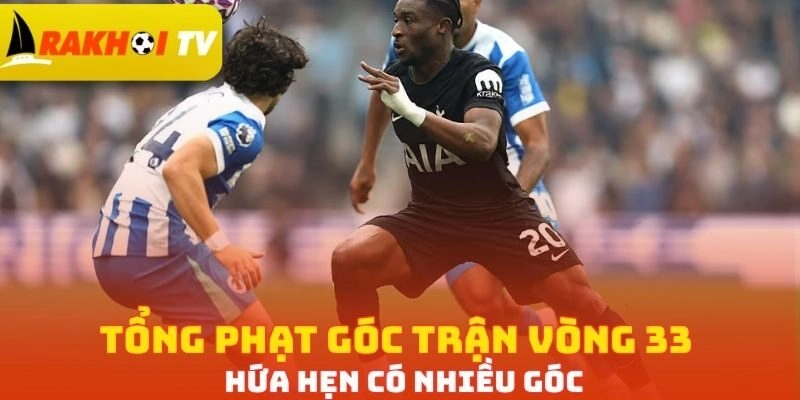 Tổng phạt góc trận vòng 33 hứa hẹn có nhiều góc