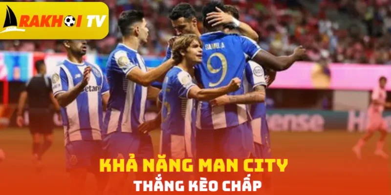 Khả năng Man City thắng kèo chấp