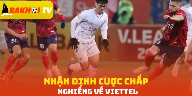 Nhận định cược chấp nghiêng về Viettel