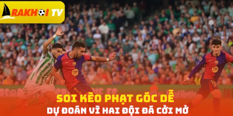 Soi kèo phạt góc dễ dự đoán vì hai đội đá cởi mở